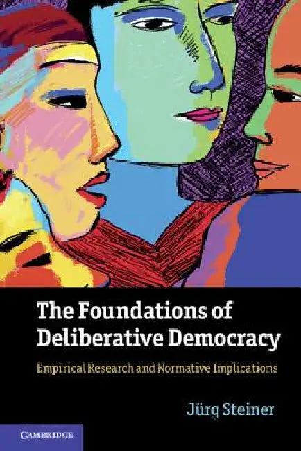 The Foundations of Deliberative Democracy (English, Jürg Steiner)