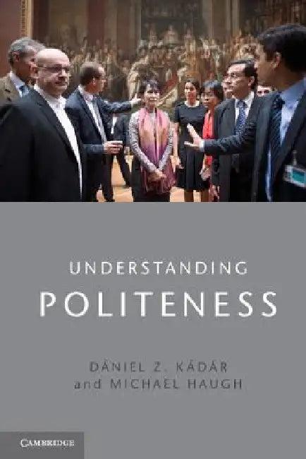 Understanding Politeness (English, Dániel Z. Kádár | Michael Haugh)