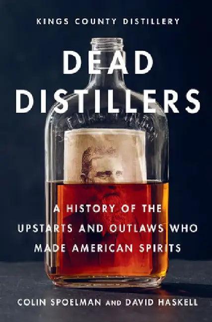 Dead Distillers (English, Colin Spoelman | David Haskell | Kings County Distillery)