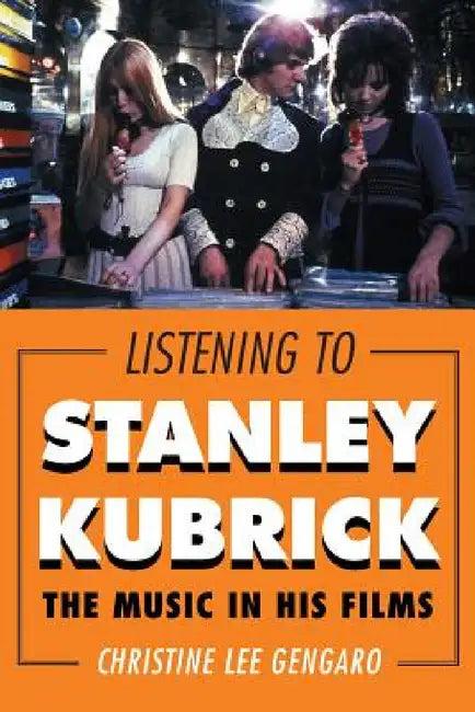 Listening to Stanley Kubrick (English, Christine Lee Gengaro)