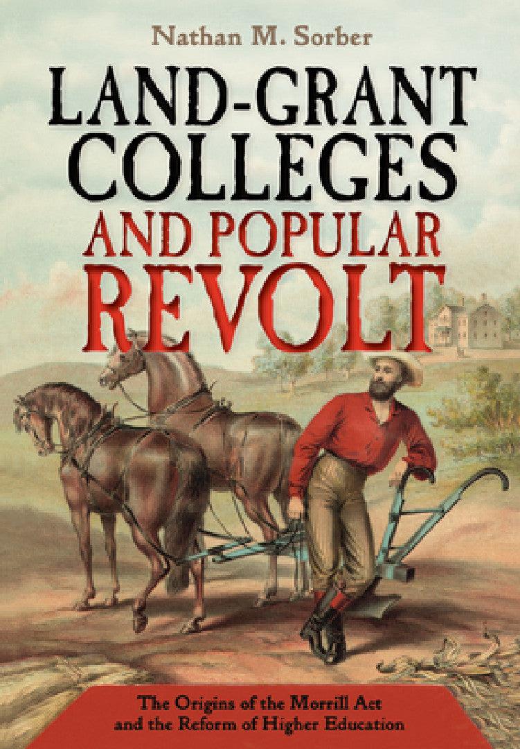 Land-Grant Colleges and Popular Revolt (English, Nathan M. Sorber)
