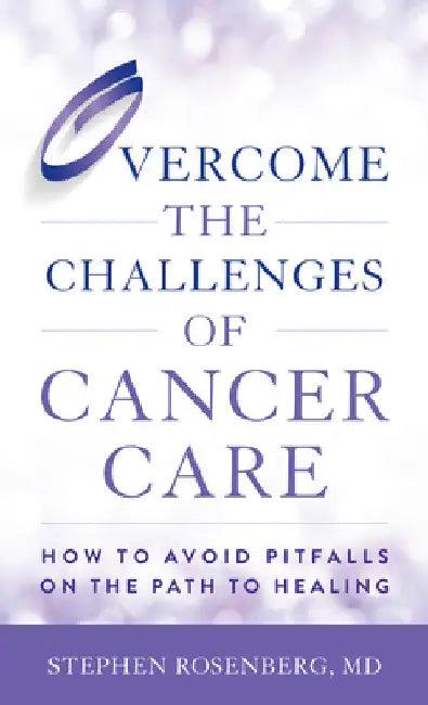 Overcome the Challenges of Cancer Care (English, Stephen Rosenberg)