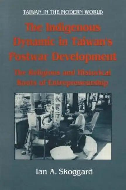 The Indigenous Dynamic in Taiwan's Postwar Development (English, Ian Skoggard)