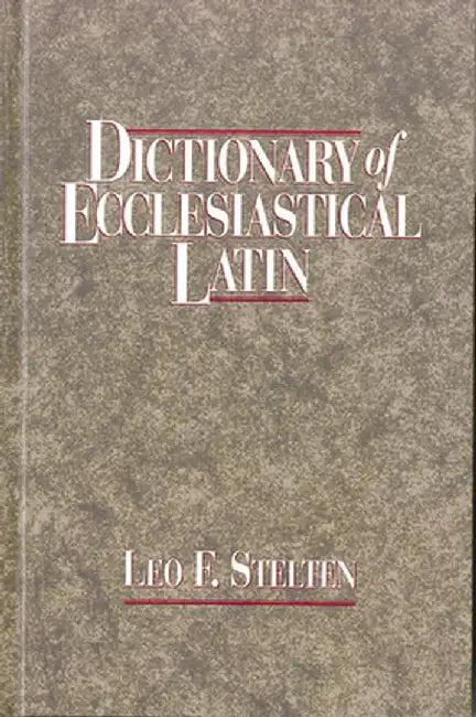 Dictionary of Ecclesiastical Latin (English, Leo F. Stelten)