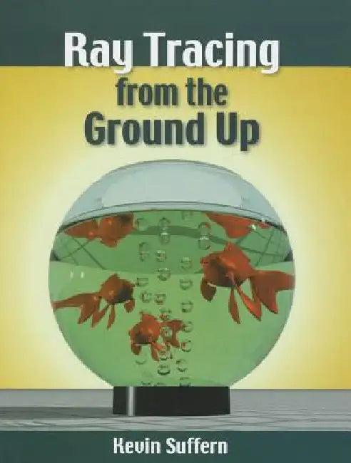 Ray Tracing from the Ground Up (English, Kevin Suffern)