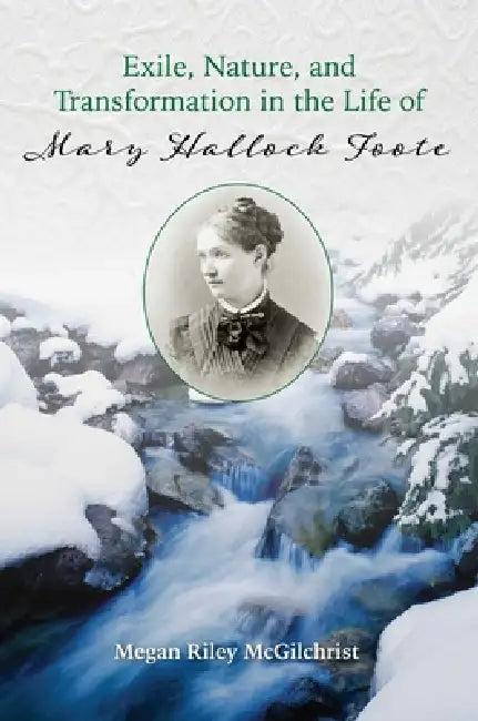 Exile, Nature, and Transformation in the Life of Mary Hallock Foote (English, Megan Riley McGilchrist)