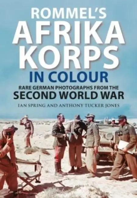 Rommel's Afrika Korps in Colour (English, Ian Spring)