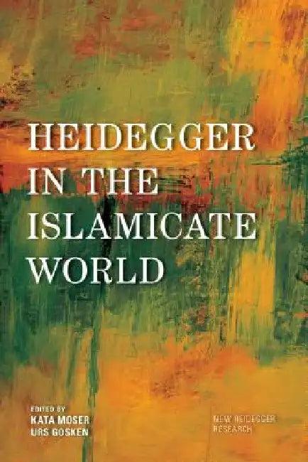 Heidegger in the Islamicate World (English, Kata Moser | Urs Gösken | Josh Michael Hayes)