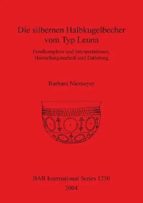 Die silbernen Halbkugelbecher vom Typ Leuna (English, Barbara Niemeyer)