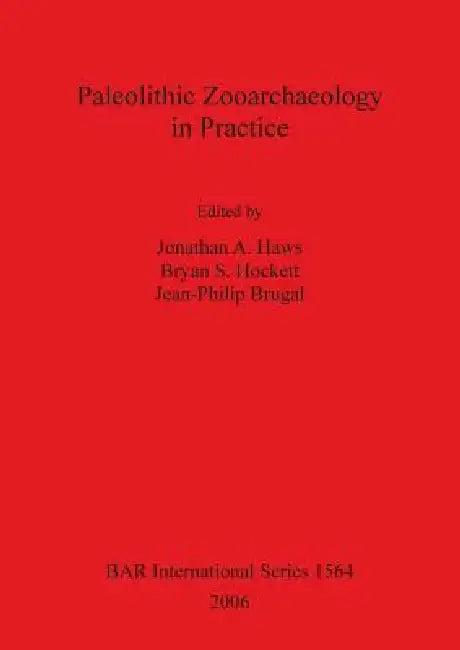 Paleolithic Zooarchaeology in Practice (English, Jonathan A. Haws | Bryan S. Hockett | Jean-Philip Brugal)
