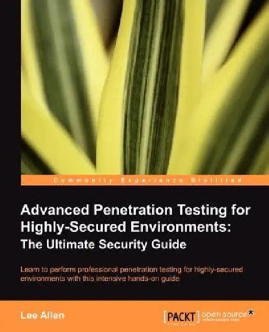 Advanced Penetration Testing for Highly-Secured Environments (English, Lee Allen)