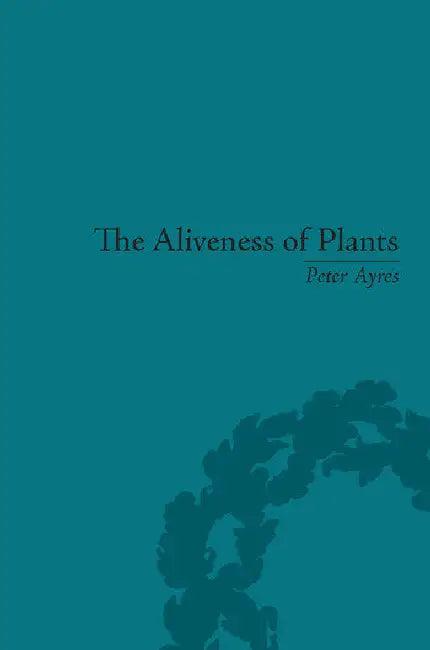 The Aliveness of Plants (English, Ayres Peter)