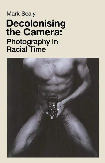 Decolonising the Camera (English, Mark Sealy)