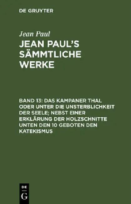Das Kampaner Thal Oder Unter Die Unsterblichkeit Der Seele; Nebst Einer Erklärung Der Holzschnitte U (English, Jean Paul)