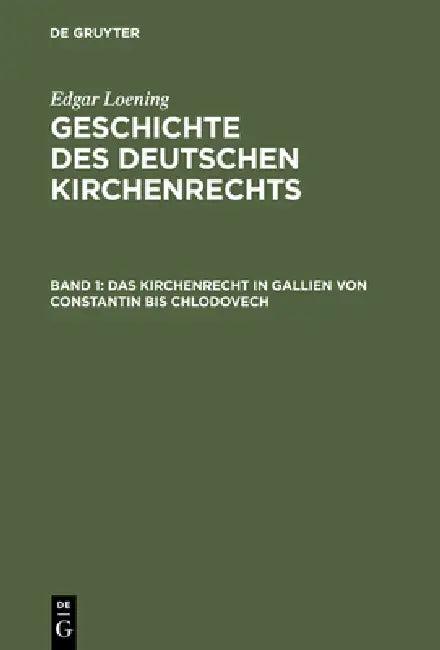 Geschichte des Deutschen Kirchenrechts, Band 1, Das Kirchenrecht in Gallien von Constantin bis Chlod (English, Edgar Loening)
