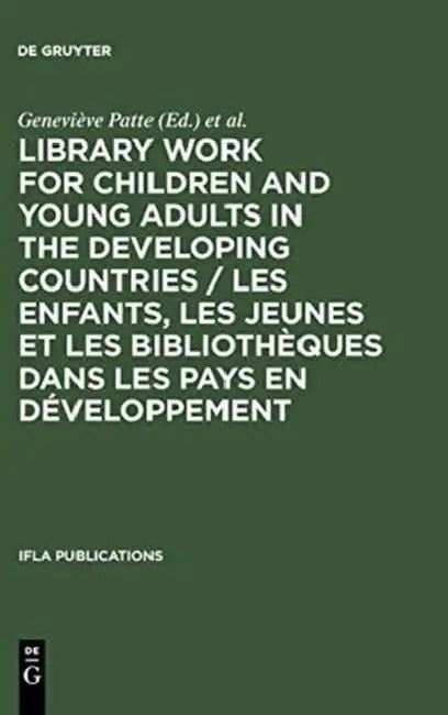Library Work for Children and Young Adults in the Developing Countries / Les Enfants, Les Jeunes Et (English, Geneviève Patte | Sigrún Klara Hannesdóttir | International Federation of Library Asso)