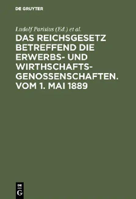 Das Reichsgesetz Betreffend Die Erwerbs- Und Wirthschafts-Genossenschaften.Vom 1. Mai 1889 (English, Ludolf Parisius | Hans Crüger)