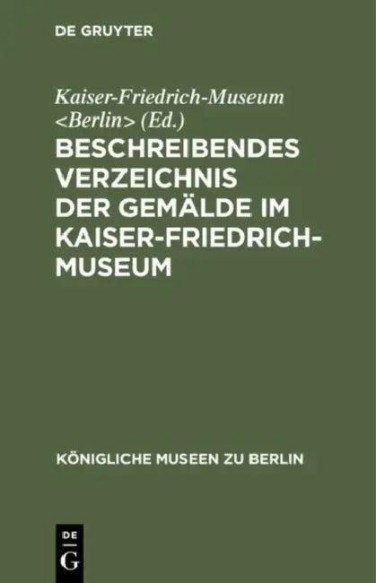 Beschreibendes Verzeichnis Der Gemälde Im Kaiser-Friedrich-Museum (English, Kaiser-Friedrich-Museum)