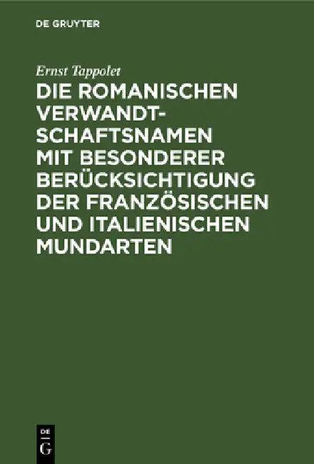 Die Romanischen Verwandtschaftsnamen Mit Besonderer Berücksichtigung Der Französischen Und Italienis (English, Ernst Tappolet)