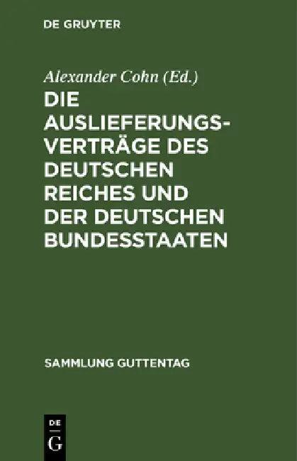 Die Auslieferungsverträge Des Deutschen Reiches Und Der Deutschen Bundesstaaten (English, Alexander Cohn)