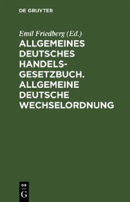 Allgemeines Deutsches Handelsgesetzbuch. Allgemeine Deutsche Wechselordnung (English, Emil Friedberg)