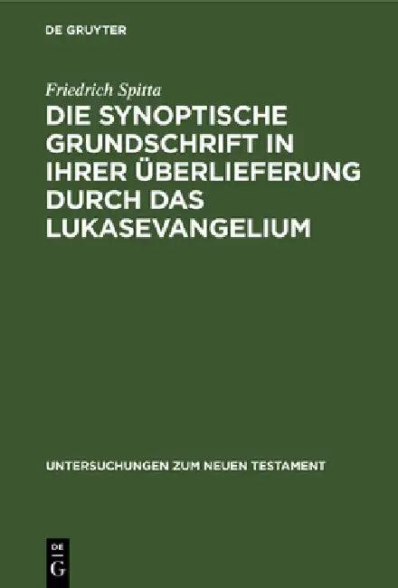 Die Synoptische Grundschrift in Ihrer Überlieferung Durch Das Lukasevangelium (English, Friedrich Spitta)