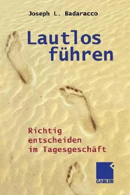 Lautlos Führen (English, Joseph L. Badaracco)