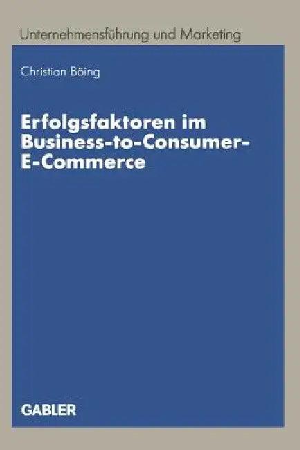 Erfolgsfaktoren Im Business-To-Consumer-E-Commerce (English, Christian Böing)