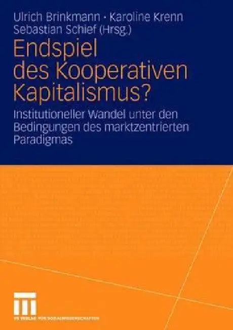 Endspiel Des Kooperativen Kapitalismus? (English, Ulrich Brinkmann | Karoline Krenn | Sebastian Schief)