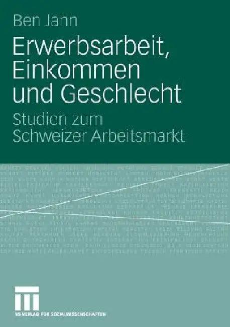 Erwerbsarbeit, Einkommen Und Geschlecht (English, Ben Jann)