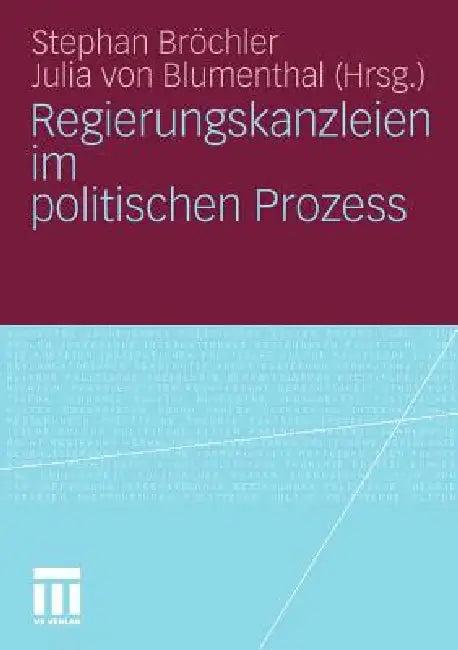 Regierungskanzleien Im Politischen Prozess (English, Stephan Bröchler | Julia Von Blumenthal)