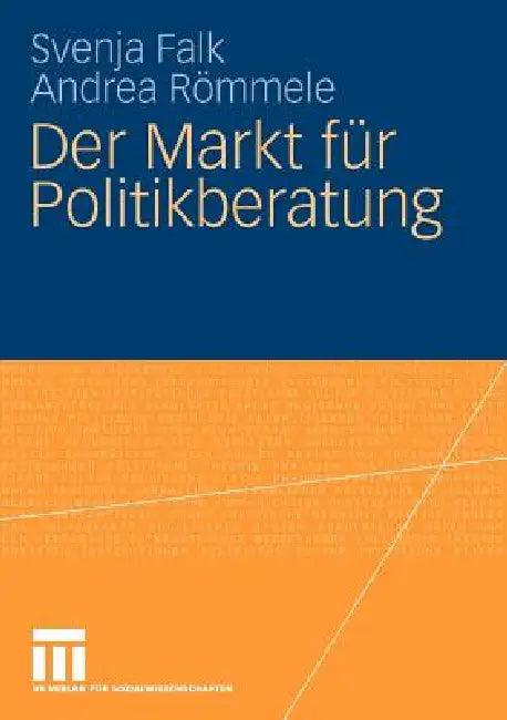 Der Markt Für Politikberatung (English, Svenja Falk | Andrea Römmele)