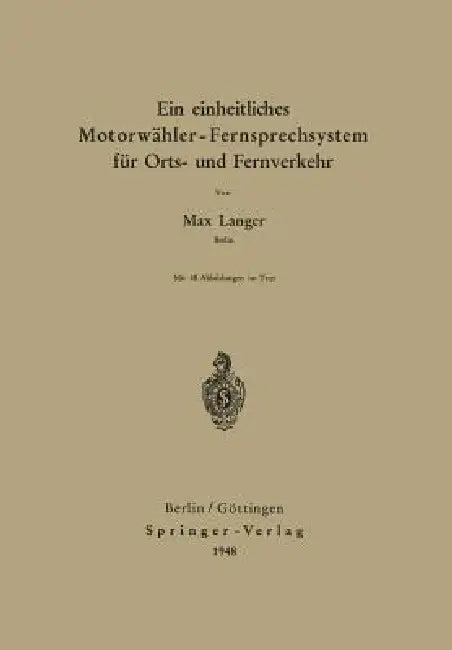 Ein Einheitliches Motorwähler - Fernsprechsystem Für Orts- Und Fernverkehr (English, Max Langer)