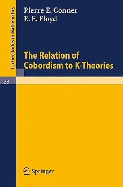 The Relation of Cobordism to K-Theories (English, P. E. Conner | E. E. Floyd)