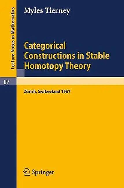 Categorical Constructions in Stable Homotopy Theory (English, Myles Tierney)