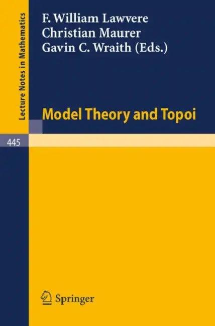 Model Theory and Topoi (English, F. W. Lawvere | C. Maurer | G. C. Wraith)