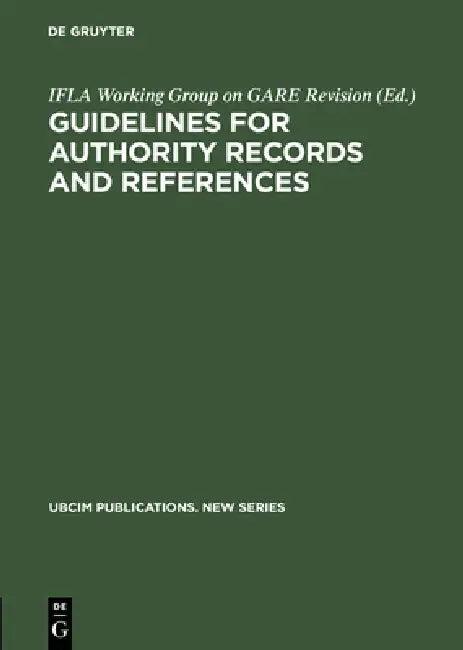 Guidelines for Authority Records and References (English, Ifla Working Group on Gare Revision | Standing Committees of the Ifla Section | Ifla Section on Information Technology)