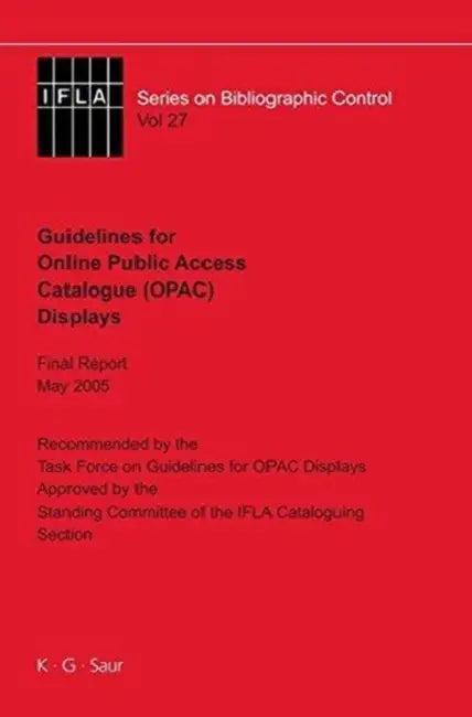 IFLA Guidelines for Online Public Access Catalogue (Opac) Displays (English, Task Force on Guidelines for Opac Displa | Standing Committee of the Ifla Section o)