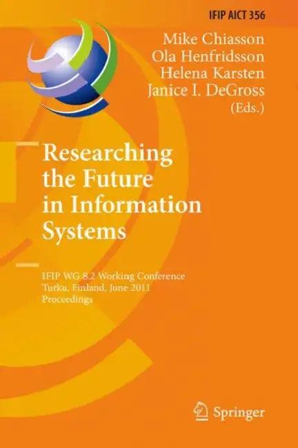 Researching the Future in Information Systems (English, Mike Chiasson | Ola Henfridsson | Helena Karsten)