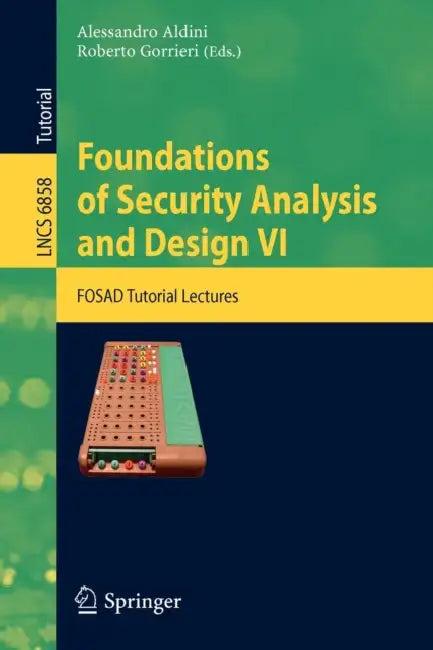 Foundations of Security Analysis and Design VI (English, Alessandro Aldini | Roberto Gorrieri)