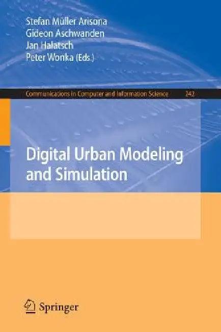 Digital Urban Modeling and Simulation (English, Stefan Müller Arisona | Gideon Aschwanden | Jan Halatsch)