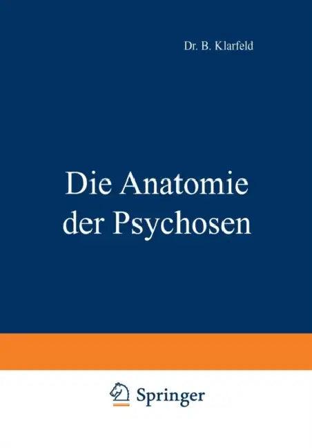Die Anatomie Der Psychosen (English, B. Klarfeld)