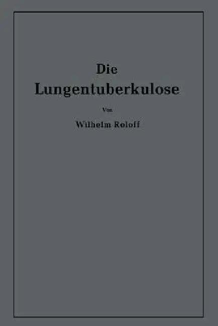 Die Lungentuberkulose (English, Wilhelm Roloff)