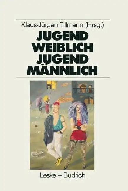 Jugend Weiblich -- Jugend Männlich (English, Klaus-Jürgen Tillmann)