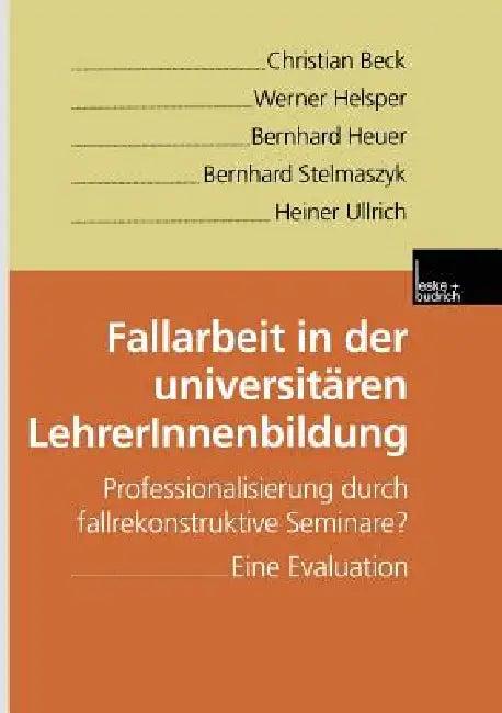Fallarbeit in Der Universitären Lehrerinnenbildung (English, Christian Beck | Werner Helsper | Bernhard Heuer)