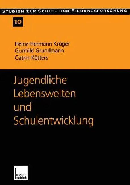 Jugendliche Lebenswelten Und Schulentwicklung (English, Heinz-Hermann Krüger | Gunhild Grundmann | Catrin Kötters-König)