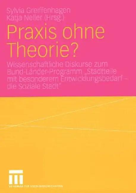 PRAXIS Ohne Theorie? (English, Sylvia Greiffenhagen | Katja Neller)