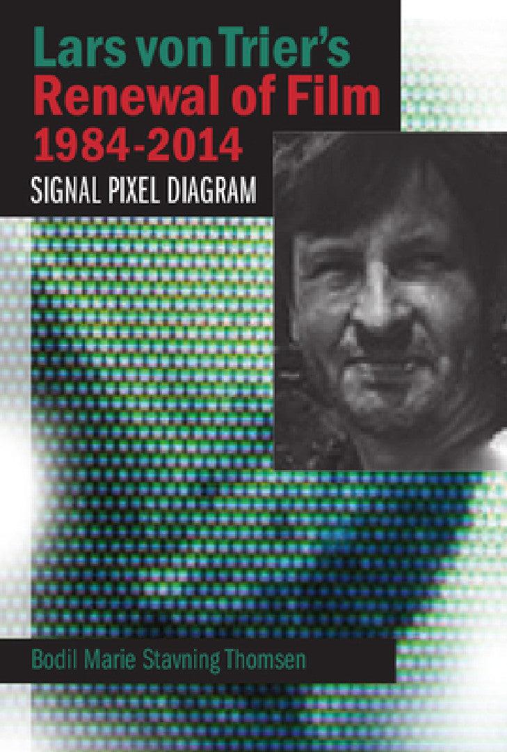 Lars Von Trier's Renewal of Film 1984-2014 (English, Bodil Marie Stavning Thomsen)