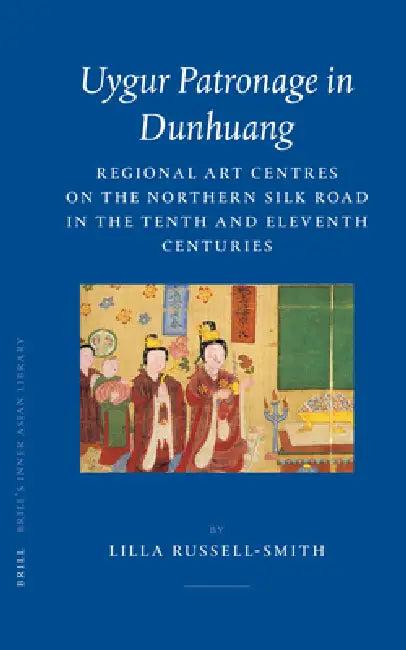 Uygur Patronage in Dunhuang (English, Lilla Russell-Smith)