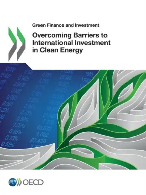 Green Finance and Investment Overcoming Barriers to International Investment in Clean Energy (English, OECD)